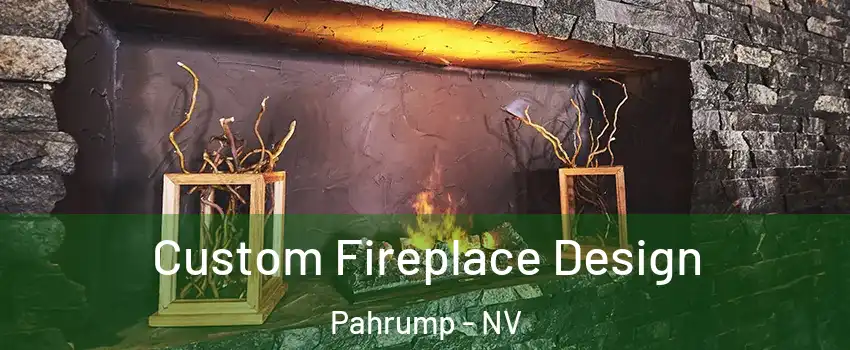  Custom Fireplace Design Pahrump - NV