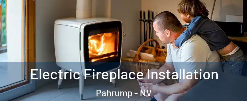 Electric Fireplace Installation Pahrump - NV