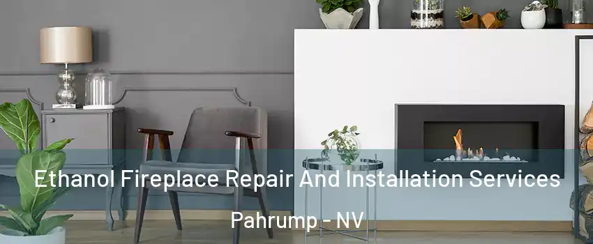  Ethanol Fireplace Repair And Installation Services Pahrump - NV