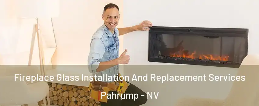  Fireplace Glass Installation And Replacement Services Pahrump - NV