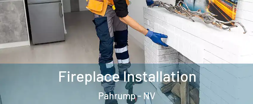  Fireplace Installation Pahrump - NV