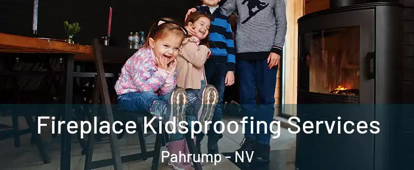  Fireplace Kidsproofing Services Pahrump - NV