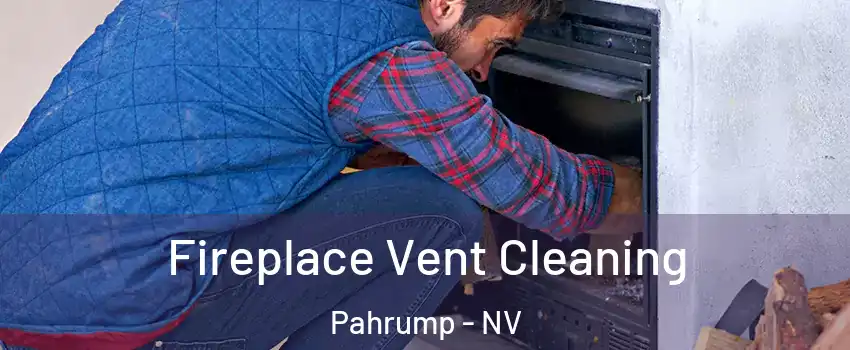  Fireplace Vent Cleaning Pahrump - NV