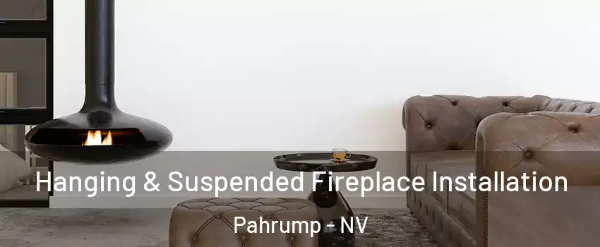  Hanging & Suspended Fireplace Installation Pahrump - NV