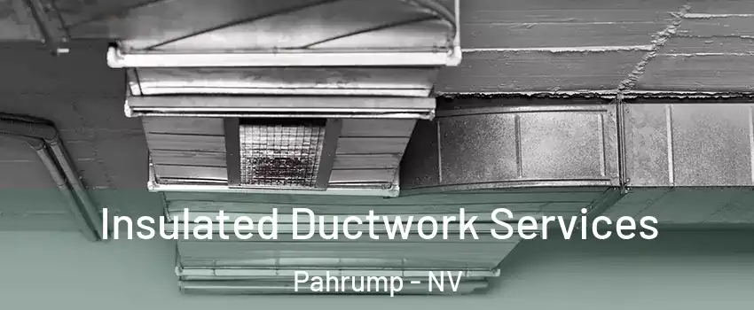  Insulated Ductwork Services Pahrump - NV