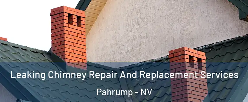  Leaking Chimney Repair And Replacement Services Pahrump - NV