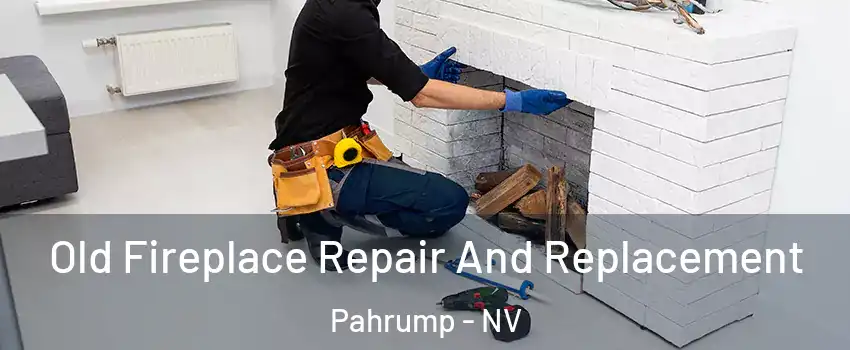  Old Fireplace Repair And Replacement Pahrump - NV