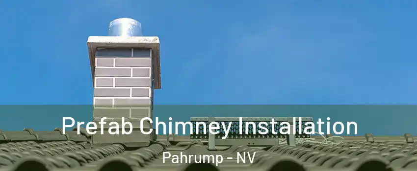  Prefab Chimney Installation Pahrump - NV