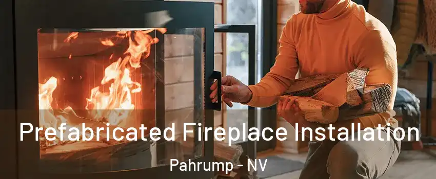  Prefabricated Fireplace Installation Pahrump - NV