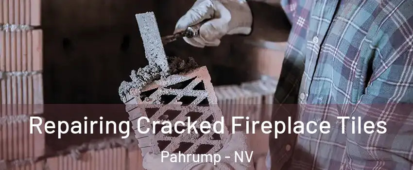  Repairing Cracked Fireplace Tiles Pahrump - NV