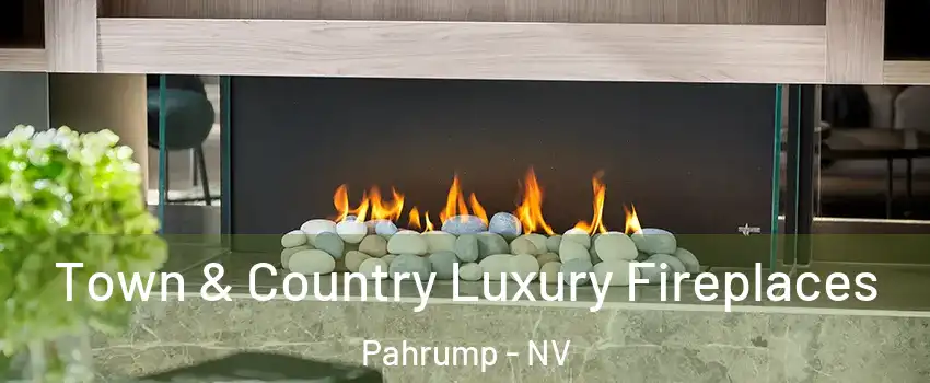  Town & Country Luxury Fireplaces Pahrump - NV