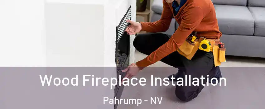  Wood Fireplace Installation Pahrump - NV